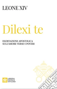 Dilexi te. Esortazione apostolica sull'amore verso i poveri libro