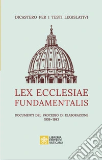 Lex ecclesiae fundamentalis. Documenti del processo di elaborazione 1959-1983 libro