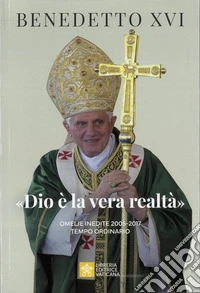 «Dio è la vera realtà». Omelie inedite 2005-2017. Tempo ordinario libro