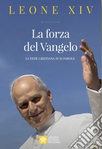 La forza del Vangelo. La fede cristiana in 10 parole libro