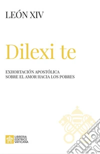 Dilexi te. Exhortación apostólica sobre el amor hacia los pobres libro