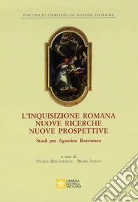 L'inquisizione romana nuove ricerche nuove prospettive. Studi per Agostino Borromeo libro