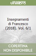 Insegnamenti di Francesco (2018). Vol. 6/1 libro