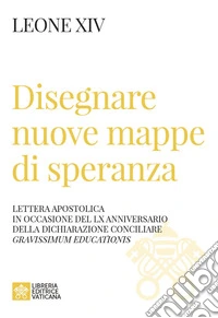 Disegnare nuove mappe di speranza. Lettera apostolica in occasione del LX anniversario della Dichiarazione conciliare Gravissimum educationis libro