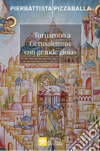 «Tornarono a Gerusalemme con grande gioia». Una proposta per vivere la vocazione della Chiesa in Terra Santa libro
