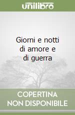 Giorni e notti di amore e di guerra libro