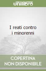 I reati contro i minorenni libro