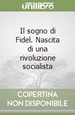 Il sogno di Fidel. Nascita di una rivoluzione socialista