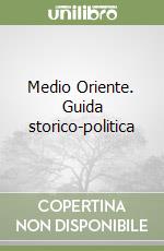 Medio Oriente. Guida storico-politica libro