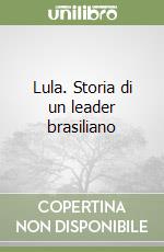 Lula. Storia di un leader brasiliano