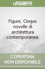 Figure. Cinque novelle di architettura contemporanea