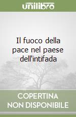 Il fuoco della pace nel paese dell'intifada