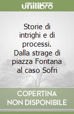 Storie di intrighi e di processi. Dalla strage di piazza Fontana al caso Sofri