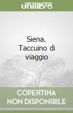 Siena. Taccuino di viaggio