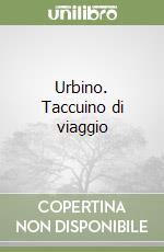 Urbino. Taccuino di viaggio libro