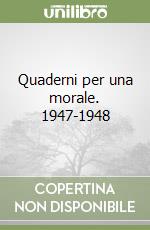 Quaderni per una morale. 1947-1948