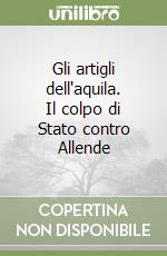 Gli artigli dell'aquila. Il colpo di Stato contro Allende libro