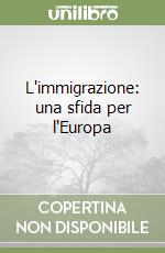 L'immigrazione: una sfida per l'Europa libro