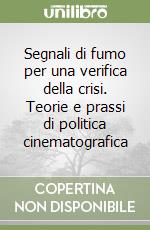 Segnali di fumo per una verifica della crisi. Teorie e prassi di politica cinematografica