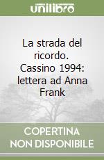La strada del ricordo. Cassino 1994: lettera ad Anna Frank