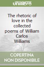 The rhetoric of love in the collected poems of William Carlos Williams