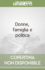 Donne, famiglia e politica libro