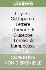 Licy e il Gattopardo. Lettere d'amore di Giuseppe Tomasi di Lampedusa libro