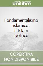 Fondamentalismo islamico. L'Islam politico libro