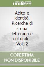 Abito e identità. Ricerche di storia letteraria e culturale. Vol. 2 libro