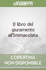 Il libro del giuramento all'Immacolata libro