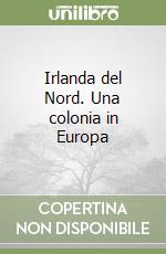 Irlanda del Nord. Una colonia in Europa