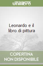 Leonardo e il libro di pittura libro