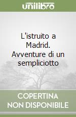 L'istruito a Madrid. Avventure di un sempliciotto libro