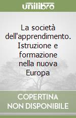 La società dell'apprendimento. Istruzione e formazione nella nuova Europa libro