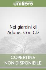 Nei giardini di Adone. Con CD