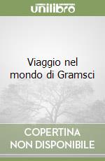 Viaggio nel mondo di Gramsci libro