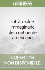 Città reali e immaginarie del continente americano