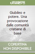 Giubileo e potere. Una provocazione dalle comunità cristiane di base libro