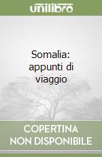 Somalia: appunti di viaggio