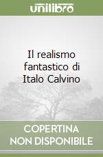 Il realismo fantastico di Italo Calvino libro