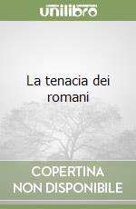 La tenacia dei romani libro