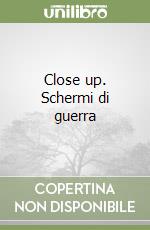 Close up. Schermi di guerra libro