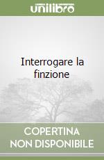 Interrogare la finzione libro