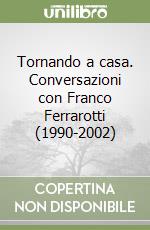 Tornando a casa. Conversazioni con Franco Ferrarotti (1990-2002) libro