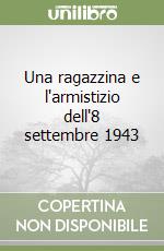 Una ragazzina e l'armistizio dell'8 settembre 1943 libro