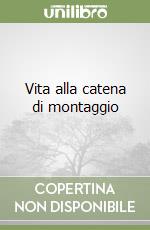 Vita alla catena di montaggio libro