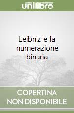 Leibniz e la numerazione binaria libro