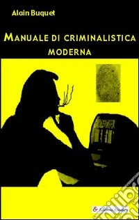 Manuale di criminalistica moderna libro
