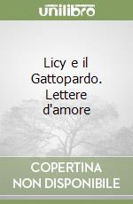 Licy e il Gattopardo. Lettere d'amore libro