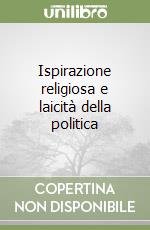 Ispirazione religiosa e laicità della politica libro